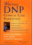 Writing DNP Clinical Case Narratives : Demonstrating and Evaluating Competency in Comprehensive Care by Janice Smolowitz, Judy Honig, and Courtney Reinisch
