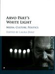 Arvo Pärt's White Light : Media, Culture, Politics by Laura Dolp