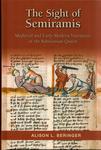 The Sight of Semiramis : Medieval and Early Modern Narratives of the Babylonian Queen by Alison L. Beringer