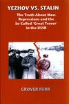 Yezhov vs. Stalin : the Truth about Mass Repressions and the So-called "Great Terror" in the USSR by Grover Furr