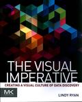 The Visual Imperative : Creating a Visual Culture of Data Discovery by Lindy Ryan