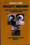 Trotsky's Amalgams : Trotsky's Lies, the Moscow Trials as Evidence, the Dewey Commission. Trotsky's Conspiracies of the 1930s, Volume One by Grover Furr