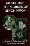 The Murder of Sergei Kirov : History, Scholarship and the Anti-Stalin Paradigm by Grover Furr