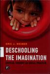 Deschooling the Imagination : Critical Thought as Social Practice by Eric J. Weiner
