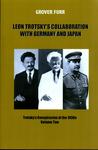 Leon Trotsky's Collaboration with Germany and Japan. Trotsky's Conspiracies of the 1930s, Volume Two by Grover Furr