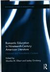 Romantic Education in Nineteenth-Century American Literature : National and Transatlantic Contexts by Monika M. Elbert and Lesley Ginsberg
