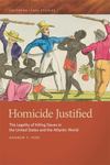 Homicide Justified : The Legality of Killing Slaves in the United States and the Atlantic World by Andrew T. Fede