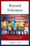 Beyond Tolerance : Real World Literacy Teaching and Learning for PreK-6 by Dierdre G. Paul