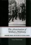 The Assassination of William Mckinley : Anarchism, Insanity, and the Birth of the Social Sciences by Cary Federman