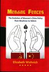 Mending Fences : The Evolution of Moscow's China Policy from Brezhnev to Yeltsin by Elizabeth Wishnick