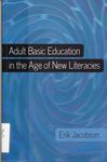 Adult Basic Education in the Age of New Literacies by Erik Jacobson