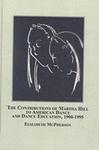 The Contributions of Martha Hill to American Dance and Dance Education, 1900-1995 by Elizabeth McPherson