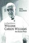 To All Gentleness : William Carlos Williams, the Doctor Poet by Neil Baldwin