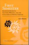 First Semester : Graduate Students, Teaching Writing, and the Challenge of Middle Ground by Jessica Restaino