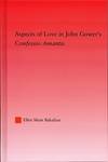 Aspects of Love in John Gower's Confessio Amantis by Ellen Shaw Bakalian
