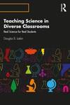 Teaching Science in Diverse Classrooms : Real Science for Real Students by Douglas Larkin