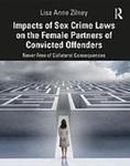 Impacts of Sex Crime Laws on the Female Partners of Convicted Offenders : Never Free of Collateral Consequences by Lisa Anne Zilney