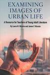 Examining Images of Urban Life : A Resource for Teachers of Young Adult Literature by Laura M. Nicosia and James F. Nicosia