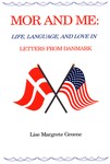 Mor and Me : Life, Language, and Love in Letters from Danmark by Lise Margrete Greene
