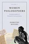 Women Philosophers. Volume II, Entering Academia in Nineteenth-Century America by Dorothy G. Rogers