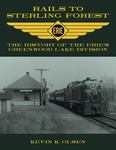 Rails to Sterling Forest : The History of the Erie's Greenwood Lake Division by Kevin K. Olsen