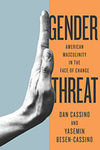 Gender Threat : American Masculinity in the Face of Change by Dan Cassino and Yasemin Besen-Cassino