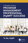 A Sensible Guide to Program Management Professional (PgMP)® Success by Te Wu