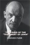 The Fraud of the "Testament Of Lenin" : Based on the Research of Valentin A. Sakharov, with Chapters on Moshe Lewin's Falsifications and Leon Trotsky's Lies by Grover Furr