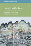 Islands in the Lake : Environment and Ethnohistory in Xochimilco, New Spain by Richard M. Conway