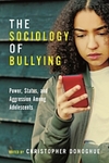The Sociology of Bullying : Power, Status, and Aggression Among Adolescents by Christopher Donoghue