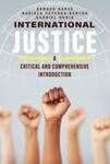 International Justice : A Critical and Comprehensive Introduction by Arnaud Kurze, Daniela Peterka-Benton, and Gabriel Rubin