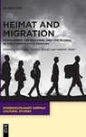 Heimat and Migration : Reimagining the Regional and the Global in the Twenty-First Century by Len Cagle, Thomas Herold, and Gabriele Maier