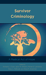 Survivor Criminology : A Radical Act of Hope by Kimberly J. Cook, Jason M. Williams, Reneè D. Lamphere, Stacy L. Mallicoat, and Alissa R. Ackerman