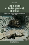 The Nature of Endangerment in India : Tigers, 'Tribes', Extermination and Conservation, 1818-2020 by Ezra Rashkow