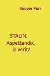 Stalin : aspettando... la verità by Grover Furr and E F. Rocca