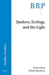 Quakers, Ecology, and the Light by Cherice Bock and Christy Randazzo