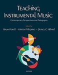 Teaching Instrumental Music: Contemporary Perspectives and Pedagogies by Bryan Powell, Kristen Pellegrino, and Quincy C. Hilliard
