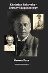 Khristian Rakovsky: Trotsky's Japanese Spy by Grover Furr