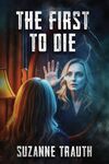 The First to Die by Suzanne M. Trauth