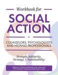 Workbook for Social Action for Counselors, Psychologists, and Helping Professionals: Strength, Solidarity, Strategy, and Sustainability by Rebecca L. Toporek, Muninder Ahluwalia, Derrick Bines, and Bryan Ovidio Rojas-Araúz