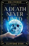 A Death Never Lived by Clifford Evan
