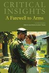 Critical Insights: A Farewell to Arms by Laura Nicosia and James Nicosia