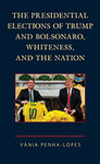 The Presidential Elections of Trump and Bolsonaro, Whiteness, and the Nation by Vânia Penha-Lopes