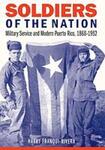 Soldiers of the Nation: Military Service and Modern Puerto Rico, 1868-1952 by Harry Franqui-Rivera