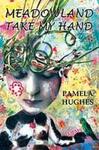 Meadowland Take My Hand: Poems by Pamela Hughes