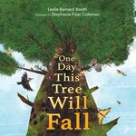 <em>One Day This Tree Will Fall</em> (2024) by Leslie Barnard Booth by Maughn Gregory